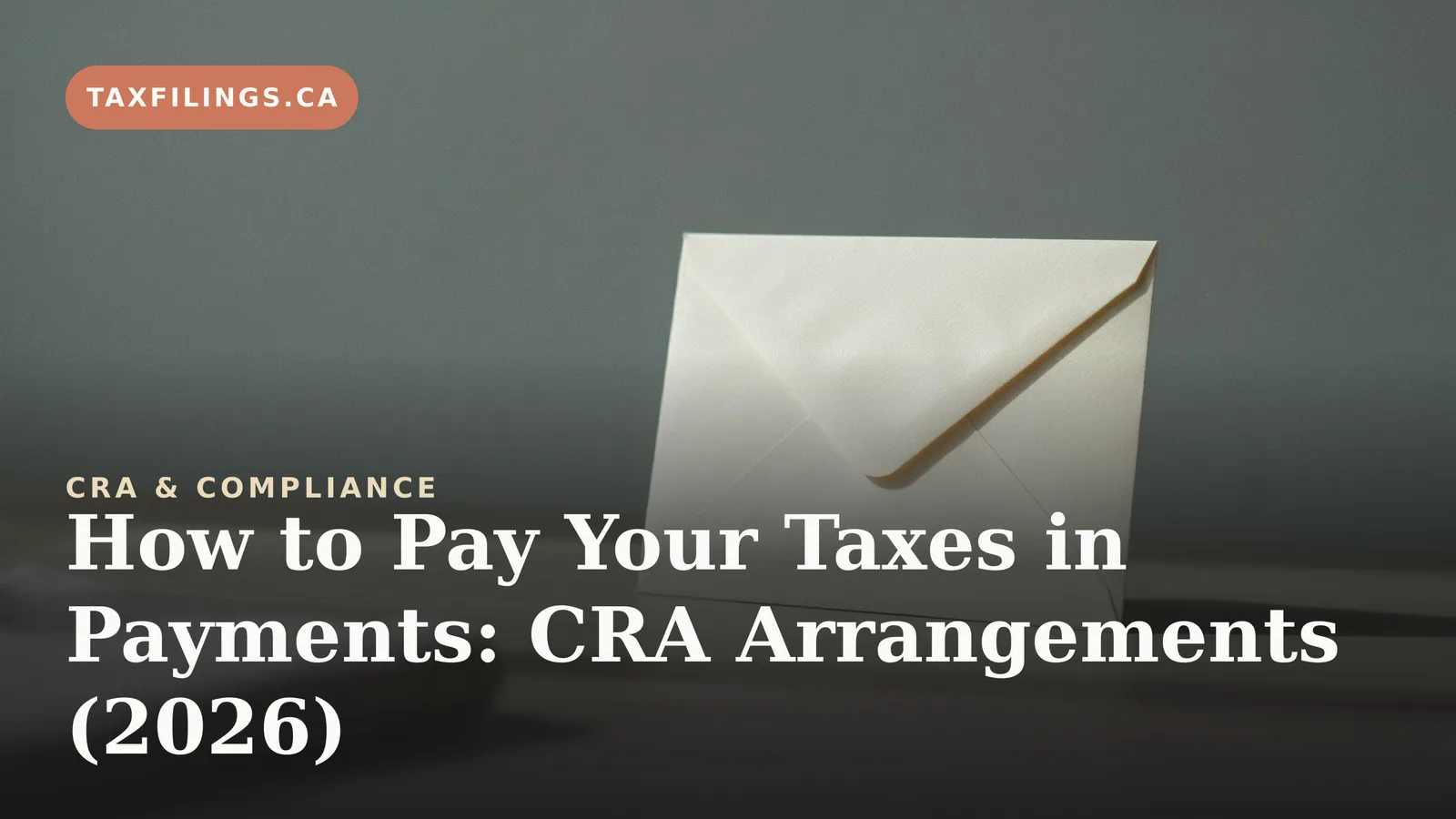 How to Pay Your Taxes in Payments: CRA Arrangements (2026)