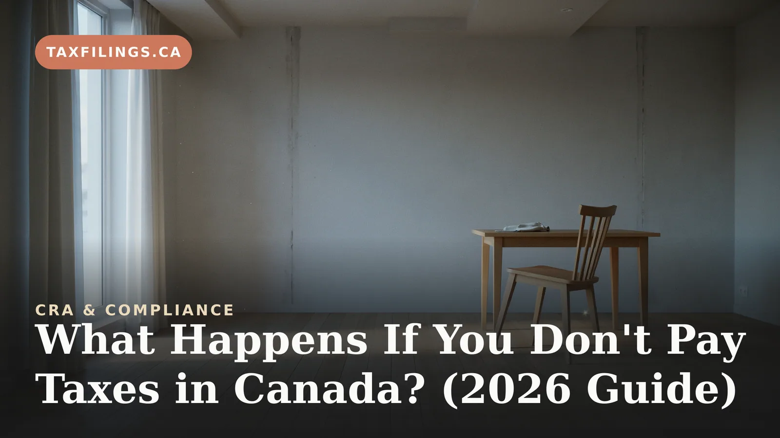 What Happens If You Don't Pay Taxes in Canada? (2026 Guide)