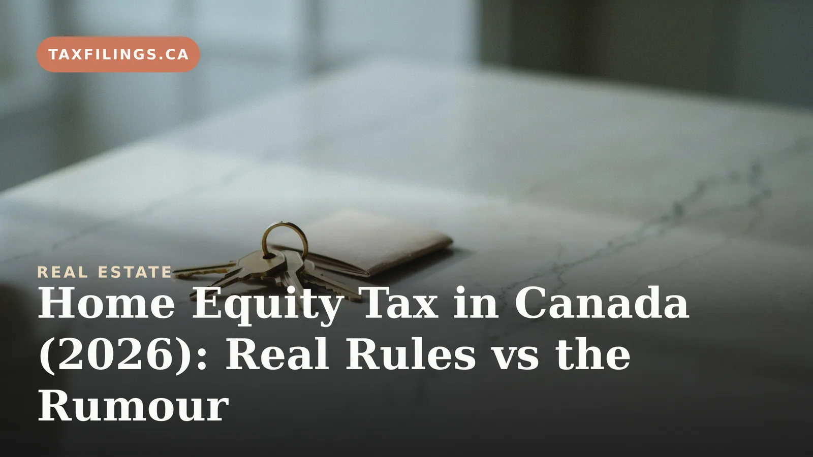 Home Equity Tax in Canada (2026): Real Rules vs the Rumour